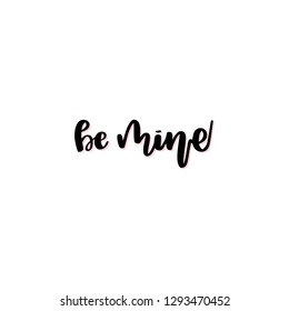 Be mine. Hand drawn lettering. Vector illustration. Typography design elements for prints, cards, posters, products packaging, branding.