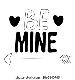 Be mine. Hand drawn lettering decorated with hearts and an arrow. Valentine's day decor. Vector doodle illustration of phrase for design of posters, greeting cards isolated on white. Black outline. 