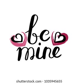 Be mine. Hand drawn vector lettering phrase. Modern motivating calligraphy decor for wall, poster, prints, cards, t-shirts and other