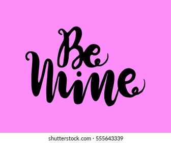 Be MIne. Hand Lettered Quote. Modern Calligraphy