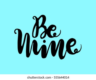 Be MIne. Hand Lettered Quote. Modern Calligraphy