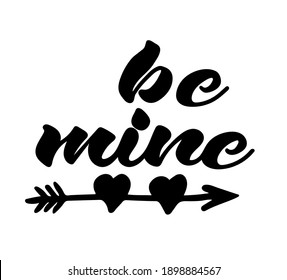 Be mine hand lettering, black ink calligraphy isolated on white background. Valentine's Day vector design.