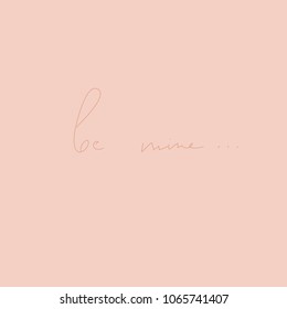 Be mine - hand  lettering card vector. Modern calligraphy illustration.