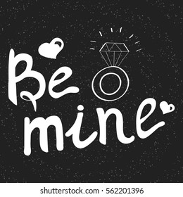 Be mine hand lettering phrase.Hand drawn lettering design. Typography posters, cards and t-shirt design. Vector illustration on chalkboard.