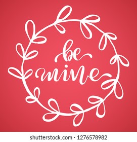 Be Mine, hand writing lettering in a round frame with leaves, vector illustration for a Valentines Day