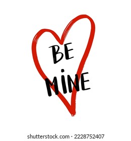 Be Mine Handwritten lettering text. Happy Valentine's Day. Romantic love quote design for greeting card, tattoo, holiday invitation.