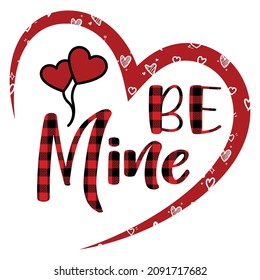 Be Mine, Happy Valentine shirt print template, Cute Heart vector