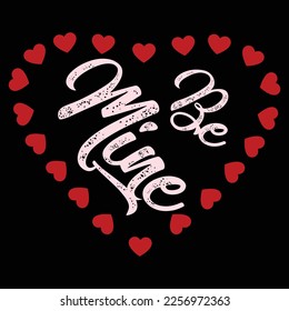 Be Mine, Happy valentine shirt print template, 14 February typography design