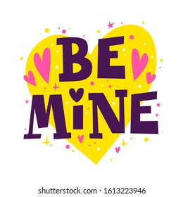 Be mine. Happy Valentine's day romantic quote. 14 February poster template. Vector calligraphic inscription for invitation and greeting cards, prints, t-short, gifts and social media. 