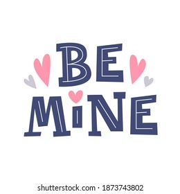 Be mine. Happy Valentine's day romantic quote. 14 February poster template. Vector calligraphic inscription for invitation and greeting cards, prints, t-short, gifts and social media. 