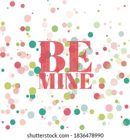 BE MINE. Illustration with hand-lettering inspiration and motivation quote. Drawing for prints with phrase.