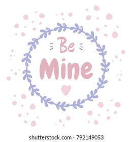 Be mine. Illustration for Valentine's day with a round frame of leaves.