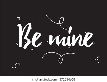 Be mine inscription. Greeting card with calligraphy. Hand drawn design elements. Black and white. Usable as photo overlay.