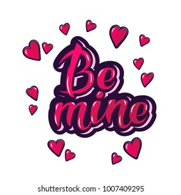 Be mine. Inspirational hand lettering motivation poster for Valentines Day. Use for interior prints, textile prints, t-shirt prints, cards, stationary