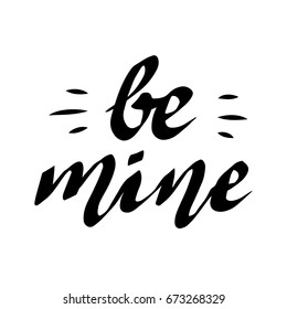 Be mine inspirational poster. Handwritten lettering vector illustration.