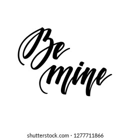 Be mine. Inspirational romantic lettering isolated on white background. Vector illustration for Valentines day greeting cards, posters, print on T-shirts and much more.