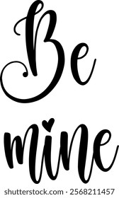 Be mine. Lettering inscription about love. Love romantic valentines day handwritten typography, elegant love slogans vector illustration hand drawn sketch minimalism wedding love art