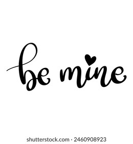 Be mine. Lettering phrase isolated on white background. Design element