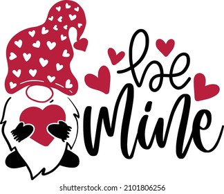 Be Mine Lettering Quotes For Printable Poster, Tote Bag, Mugs, T-Shirt Design, Valentine Gnome Quotes
