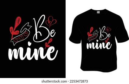 Be mine, love, 14 February, valentine's t-shirt design. ready to print for apparel, poster, and illustration. Modern, simple, lettering t-shirt vector