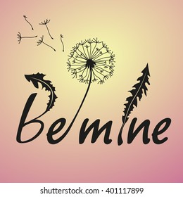 Be mine. Love lettering vector illustration with dandelion. Valentine Day art lettering vector illustration. Art lettering on the pale background. Postcard. Love postcard.