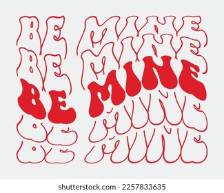 Be Mine Love quote retro wavy groovy repeat text Mirrored typography svg on white background