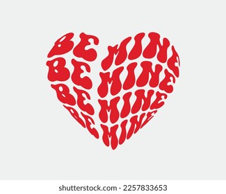 Be Mine Love quote retro groovy repeat text typographic sublimation heart symbol on white background