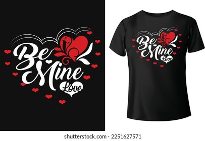 Be mine love. Typography t-shirt design for valentines day with love shape.