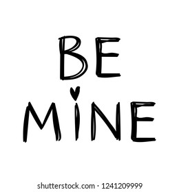 Be mine message for valentine's day designs - t-shirt, greeting card, invitation. Sketch style.
