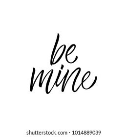 Be mine - modern brush calligraphy. Isolated on white background.