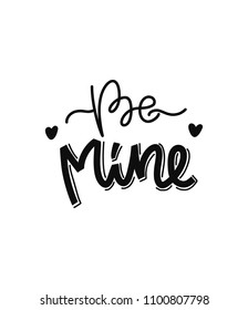 Be mine and my love. Handwritten lettering. Modern design for print, poster, card, valetine's day card and other design. 