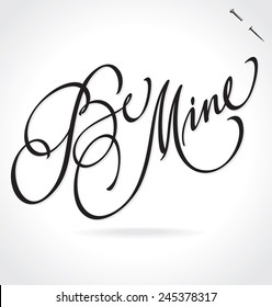 BE MINE original custom hand lettering -- handmade calligraphy, vector (eps8); typography background or overlay for romantic photo cards or party invitations for Valentine's Day or wedding;