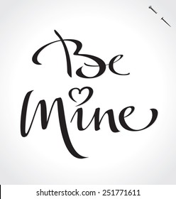 BE MINE original custom hand lettering -- handmade calligraphy, vector (eps8); typography background/ overlay for romantic photo cards or party invitations for Valentine's Day or wedding;