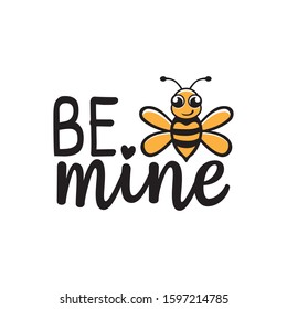 be mine phrase with cute honey bee valentine theme graphic design vector for greeting card and t shirt print