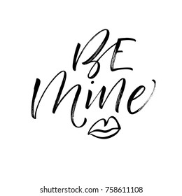 Be mine phrase. Quote for Valentine's day. Ink illustration. Modern brush calligraphy. Isolated on white background.