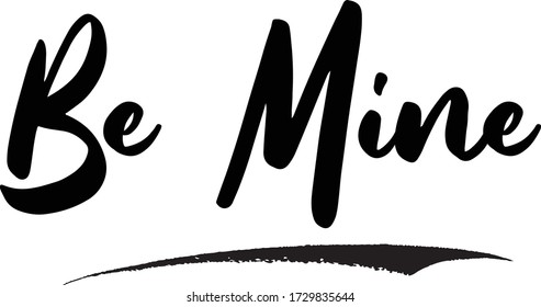 Be Mine Phrase Saying Quote Text or Lettering. Vector Script and Cursive Handwritten Typography For Designs Brochures Banner Flyers and T-Shirts.