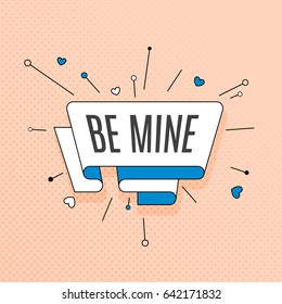 Be mine. Retro design element in pop art style on halftone colorful background. Vintage motivation ribbon banner. Vector Illustration.