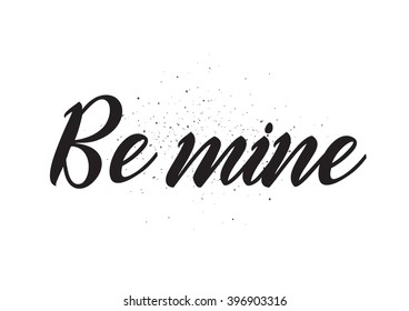 Be mine romantic inscription. Greeting card with calligraphy. Hand drawn lettering design. Photo overlay. Typography for banner, poster or apparel design. Isolated vector element.