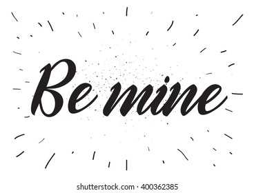Be mine romantic inscription. Greeting card with calligraphy. Hand drawn lettering design. Photo overlay. Typography for banner, poster or apparel design. Vector typography.