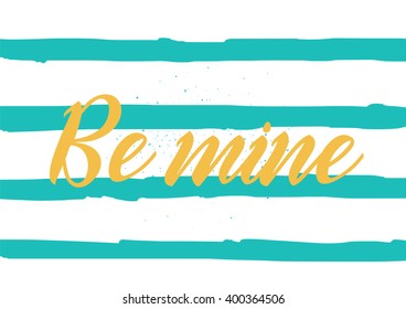 Be mine romantic inscription. Greeting card with calligraphy. Hand drawn lettering design. Photo overlay. Typography for banner, poster or apparel design. Vector typography.