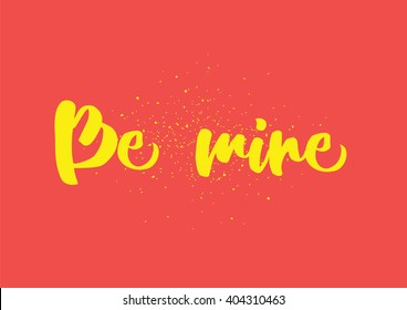 Be mine romantic inscription. Greeting card with calligraphy. Hand drawn lettering design. Photo overlay. Typography for banner, poster or clothing design. Vector invitation.
