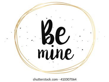 Be mine romantic inscription. Greeting card with calligraphy. Hand drawn lettering design. Photo overlay. Typography for banner, poster or clothing design. Vector invitation.