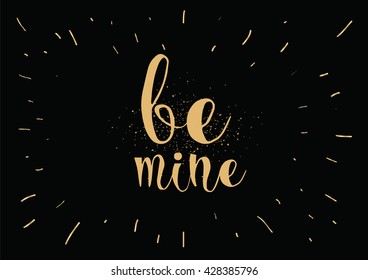 Be mine romantic inscription. Greeting card with calligraphy. Hand drawn lettering. Typography for banner, poster, invitation or clothing design. Vector quote.