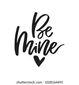 Be mine - Romantic lettering made with ink and brush. Unique handdrawn sign. Vector love quote.