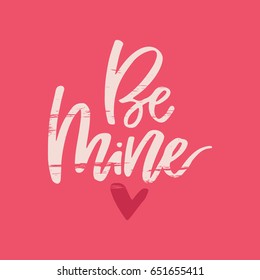 Be mine - Romantic lettering made with ink and brush. Unique handdrawn sign. Vector love quote.