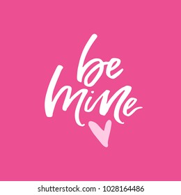 Be mine - romantic quote. Handwritten lettering. Vector typography.