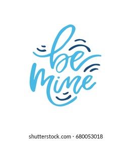 Be mine - romantic quote. Handwritten lettering. Vector typography.