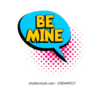 Be mine speech bubble. Comic text banner poster sticker concept. Comics book geometric pop art style text Be mine. Message speech bubble boom cloud talk web comic text. Vector Illustration.