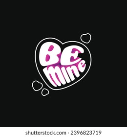 Be mine. Speech request to become a life partner. Simple and fun short words design.