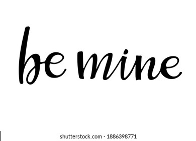 Be mine text. Happy Valentines Day. Hand written lettering. Vector calligraphic phrase. Modern brush calligraphy isolated on white background.Card for 14 February. Brush script for printing
